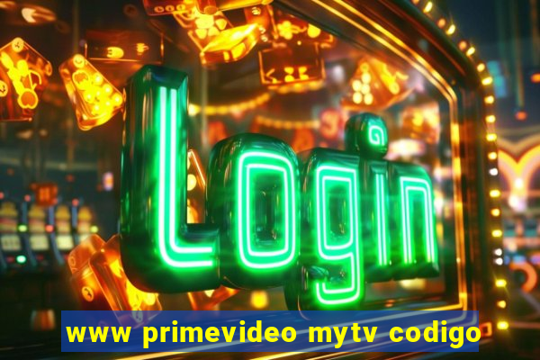 www primevideo mytv codigo